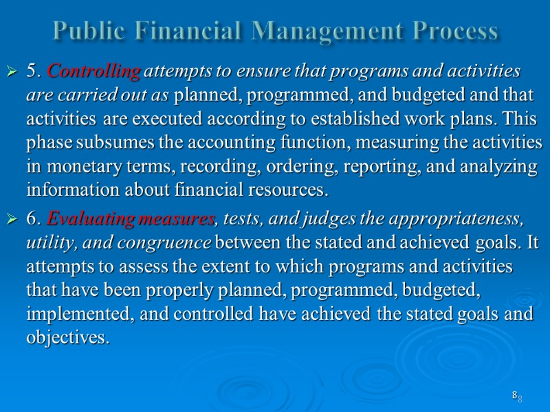 8 Public Financial Management Process 5. Controlling attempts to ensure that programs and activities